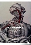 Ebenstein, Joanna - Anatomica - the Exquisite and Unsettling Art of Human Anatomy