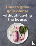 Ratinon, Claire - How to Grow Your Dinner