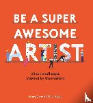 Carroll, Henry - Be a Super Awesome Artist