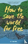 Fee, Nathalie - How to Save the World For Free