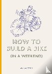 Anderson, Alan - How to Build a Bike (in a Weekend)