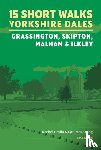 Crolla, Rachel, McKeating, Carl - 15 Short Walks in the Yorkshire Dales - Grassington, Skipton, Malham and Ilkley