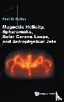 Bellan, Paul M (California Inst Of Tech - Magnetic Helicity, Spheromaks, Solar Corona Loops, And Astrophysical Jets