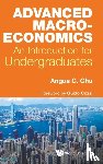 Chu, Angus Chi Ho (University Of Macau, China) - Advanced Macroeconomics: An Introduction For Undergraduates - An Introduction for Undergraduates