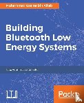 Aftab, Muhammad Usama bin - Building Bluetooth Low Energy Systems