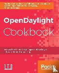 Lemay, Mathieu, Talhouet, Alexis de, Goodyear, Jamie, Pujar, Rashmi - OpenDaylight Cookbook