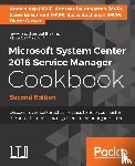 (MVP), Anders Asp, (MVP), Andreas Baumgarten, (MVP), Steve Beaumont, (MVP), Steve Buchanan - Microsoft System Center 2016 Service Manager Cookbook -