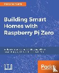 Schwartz, Marco - Building Smart Homes with Raspberry Pi Zero