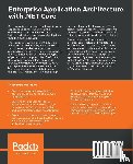 Senthilvel, Ganesan, Khan, Ovais Mehboob Ahmed, Qureshi, Habib Ahmed - Enterprise Application Architecture with .NET Core