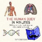 Jackson, Tom - The Human Body in Minutes - 200 key concepts illustrated and explained in an instant