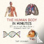 Jackson, Tom - The Human Body in Minutes - 200 key concepts illustrated and explained in an instant