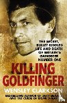 Clarkson, Wensley - Killing Goldfinger