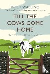 Walling, Philip - Till the Cows Come Home