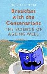 Mari, Daniela - Breakfast with the Centenarians - The Art of Ageing Well