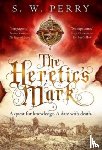 Perry, S. W. - The Heretic's Mark