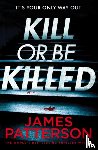 Patterson, James - Kill or be Killed