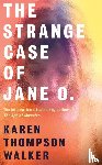 Walker, Karen Thompson - Strange Case Of Jane O