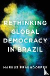 Fraundorfer, Markus - Rethinking Global Democracy in Brazil