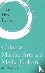  - Chinese Martial Arts and Media Culture