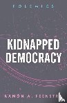 Ramon A. Feenstra - Kidnapped Democracy