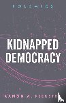 Feenstra, Ramon A. - Kidnapped Democracy