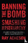 Acheson, Ray - Banning the Bomb, Smashing the Patriarchy