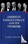 Anderson, Perry - American Foreign Policy and Its Thinkers