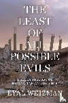 Weizman, Eyal - The Least of All Possible Evils