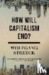 Streeck, Wolfgang - How Will Capitalism End?