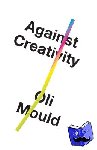 Mould, Oli - Against Creativity