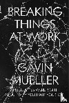 Mueller, Gavin - Breaking Things at Work