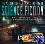 Golder, Dave, Nevins, Jess, Thorne, Russ, Dobbs, Sarah - The Astounding Illustrated History of Science Fiction
