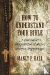 Hall, Manly P - How To Understand Your Bible