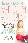 Fontana, David, Slack, Ingrid - How to Teach Meditation to Children