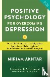 Akhtar, Miriam - Positive Psychology for Overcoming Depression
