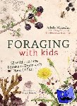 Nozedar, Adele - Foraging with Kids - 52 Wild and Free Edibles to Enjoy with Your Children