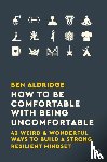 Aldridge, Ben - How to Be Comfortable with Being Uncomfortable
