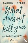 Haynes, Rachel - What Doesn't Kill You ...