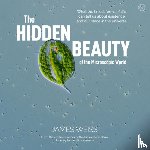 Weiss, James - The Hidden Beauty of the Microscopic World