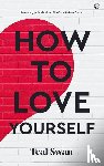Swan, Teal - How to Love Yourself