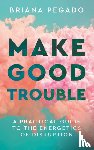 Pegado, Briana - Make Good Trouble