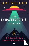 Geller, Uri - The Extraterrestrial Oracle: 52 Divination Cards to Channel the Wisdom of the Aliens