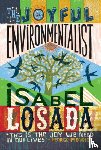Losada, Isabel - The Joyful Environmentalist (Revised and Updated 2nd Edition – with New Material)