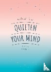 Barnes, Anna - How to Quieten Your Mind