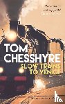 Chesshyre, Tom - Slow Trains to Venice