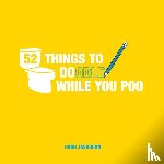Jassburn, Hugh - 52 Things to Doodle While You Poo - Fun Ideas for Sketching and Drawing While You Dump