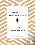 Neal, Christina - How to Supercharge Your Confidence