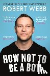 Webb, Robert - How Not To Be a Boy