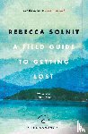 Solnit, Rebecca - A Field Guide To Getting Lost