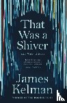 Kelman, Mr James - That Was a Shiver, and Other Stories